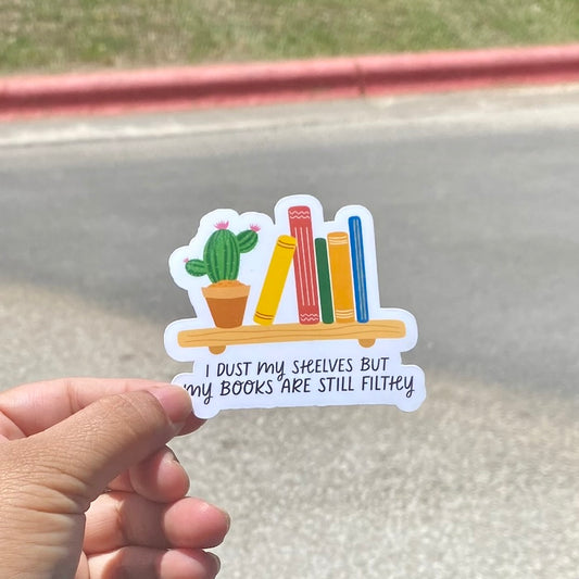 I Dust My Shelves but My Book are Still Filty 3" Sticker