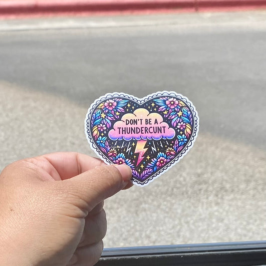 Don't Be A Thunder Cunt Heart 3" Sticker