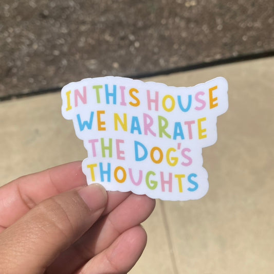 In This House We Narrate the Dogs Thoughts 3" Fun Sticker