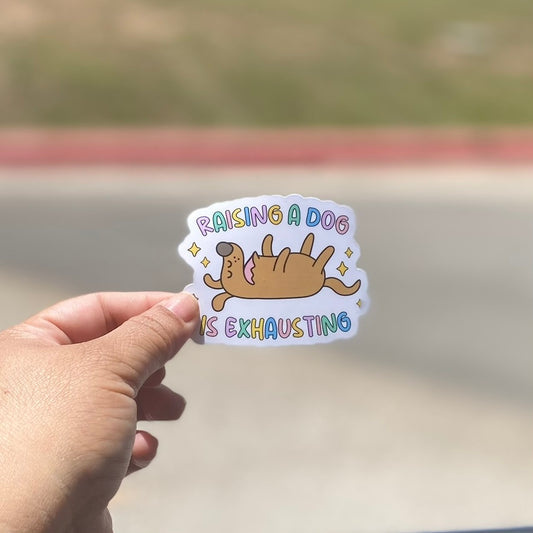 Raising A Dog Is Exhausting 3" Dog Sticker