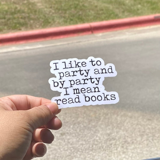 I Like To Party and by Party I Mean Read Books 3" Sticker