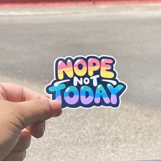 NOPE not TODAY 3" Sticker