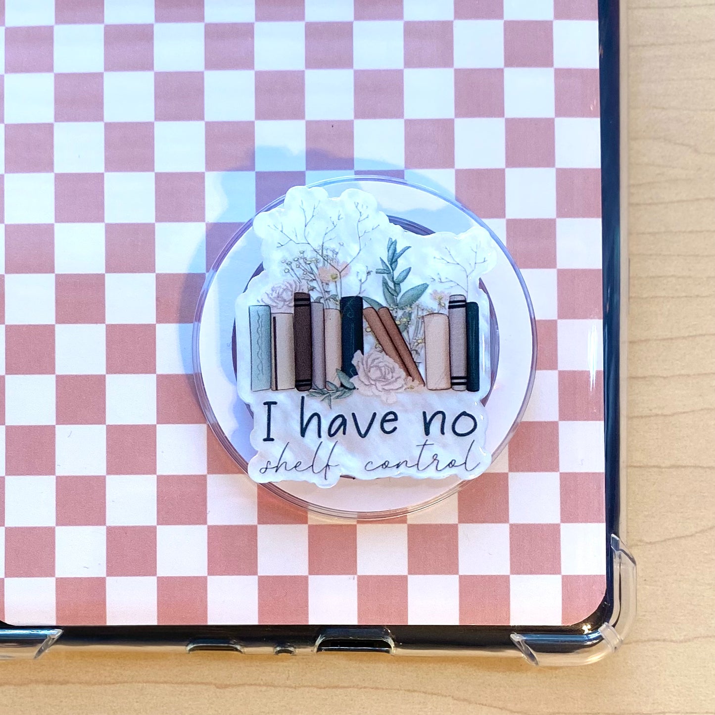 I Have no Shelf Control ( white background) E-Reader, Phone Grip for all Devices - Magnetic or Adhesive