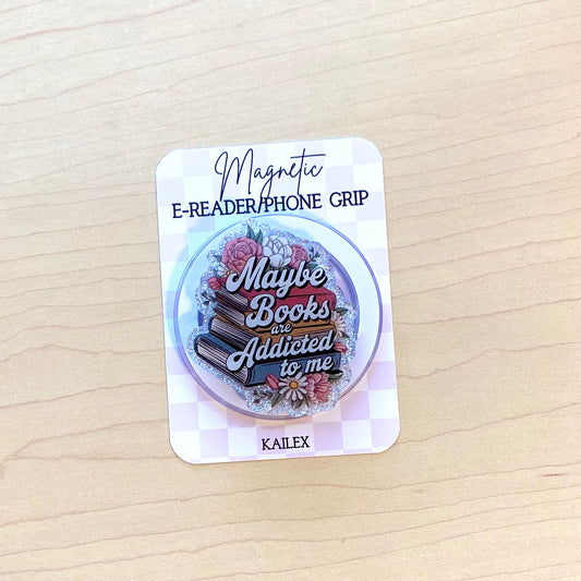 Maybe Books are Addicted to Me E-Reader, Phone Grip for all Devices - Magnetic or Adhesive