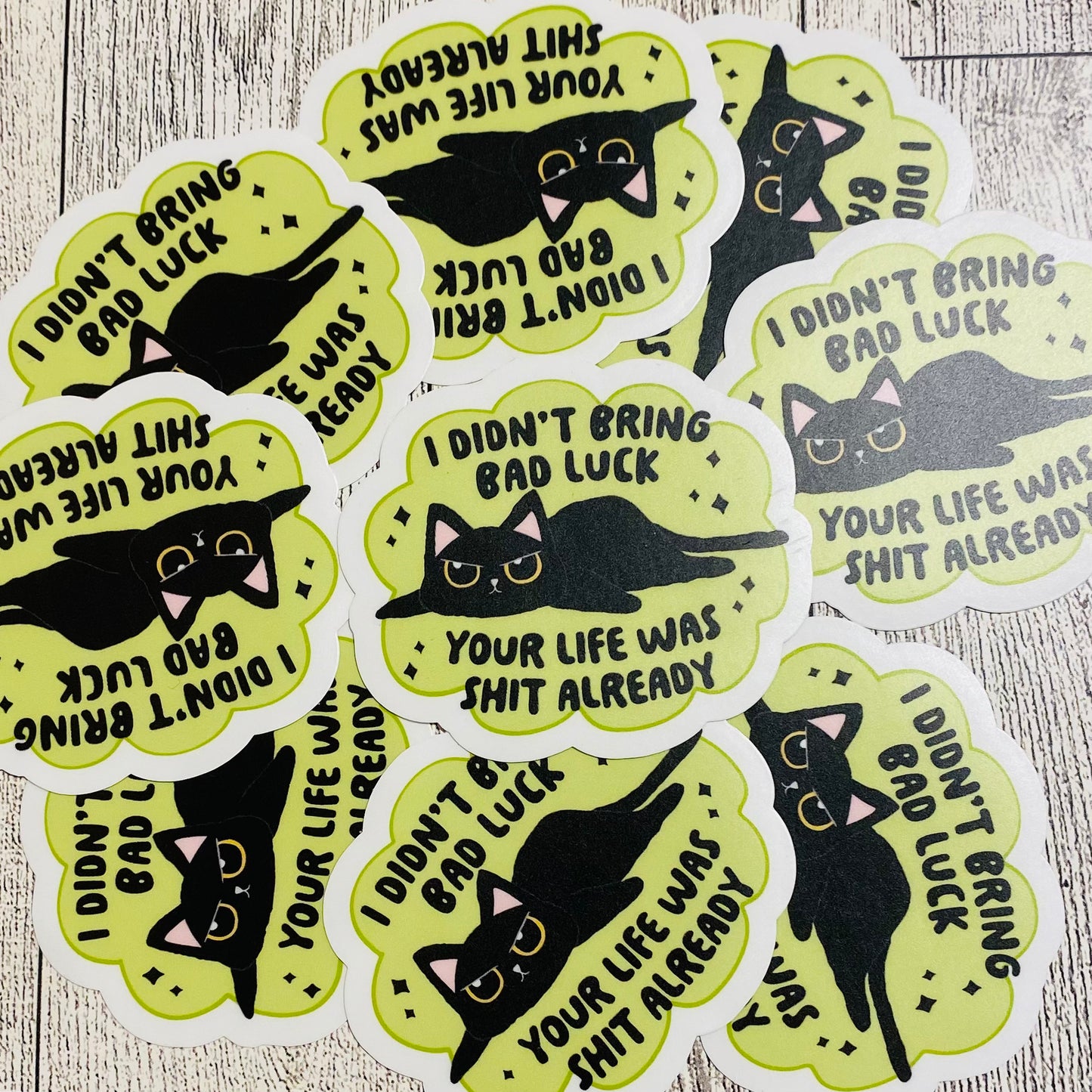I didnt bring bad luck. Your life was shit already Sticker