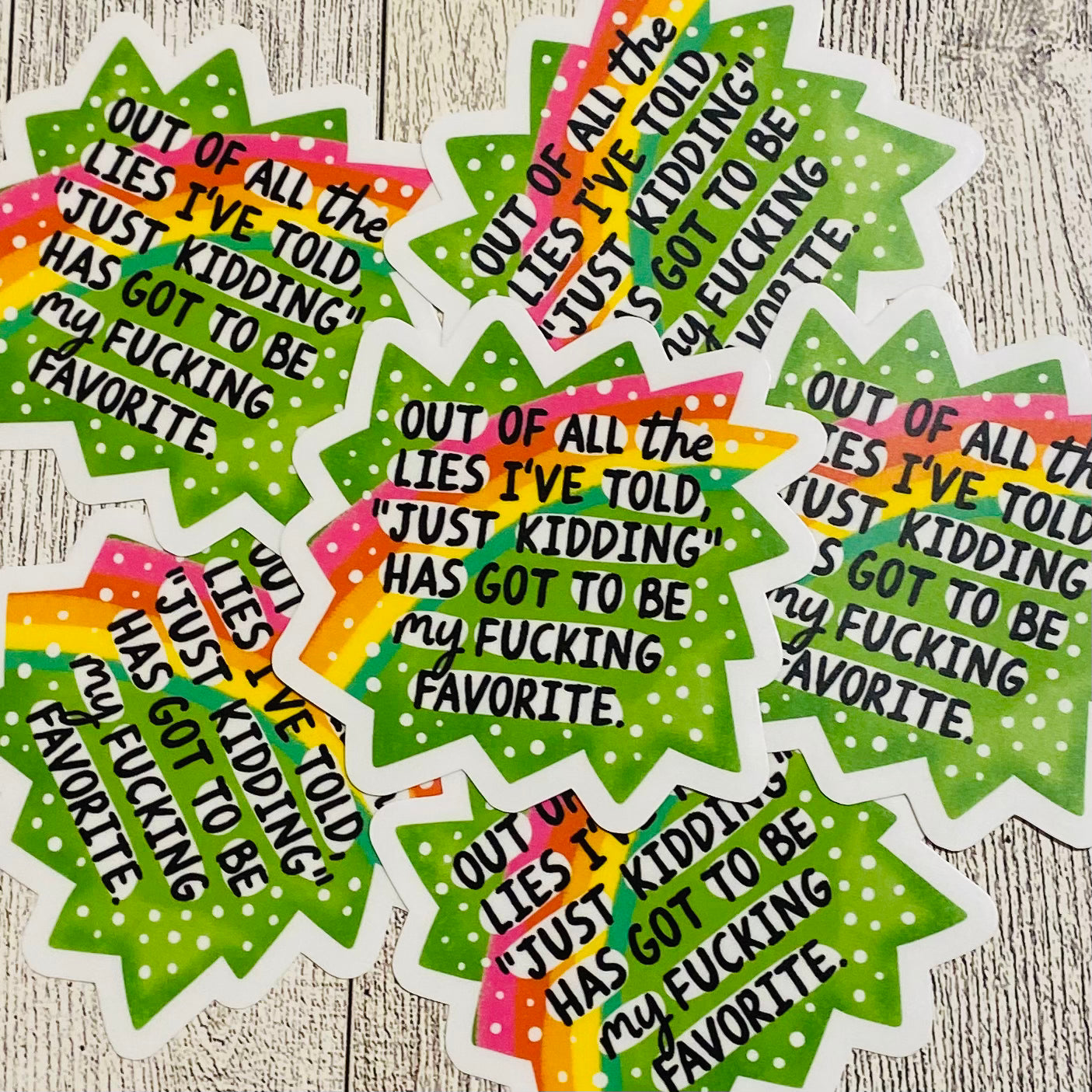 Out of all the lies I've told, "Just Kidding" has got to be my fucking favorite Sticker