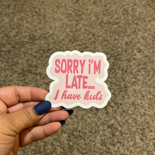 Sorry I'm Late 3" Sticker