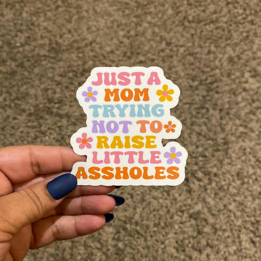Just A Mom Trying Not To Raise Little AHoles 3" Sticker