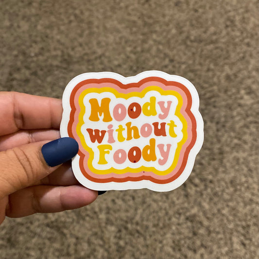 Moody Without Foody 3" Sticker