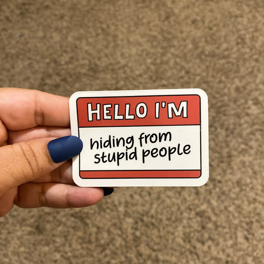 Hiding From Stupid People 3" Sticker