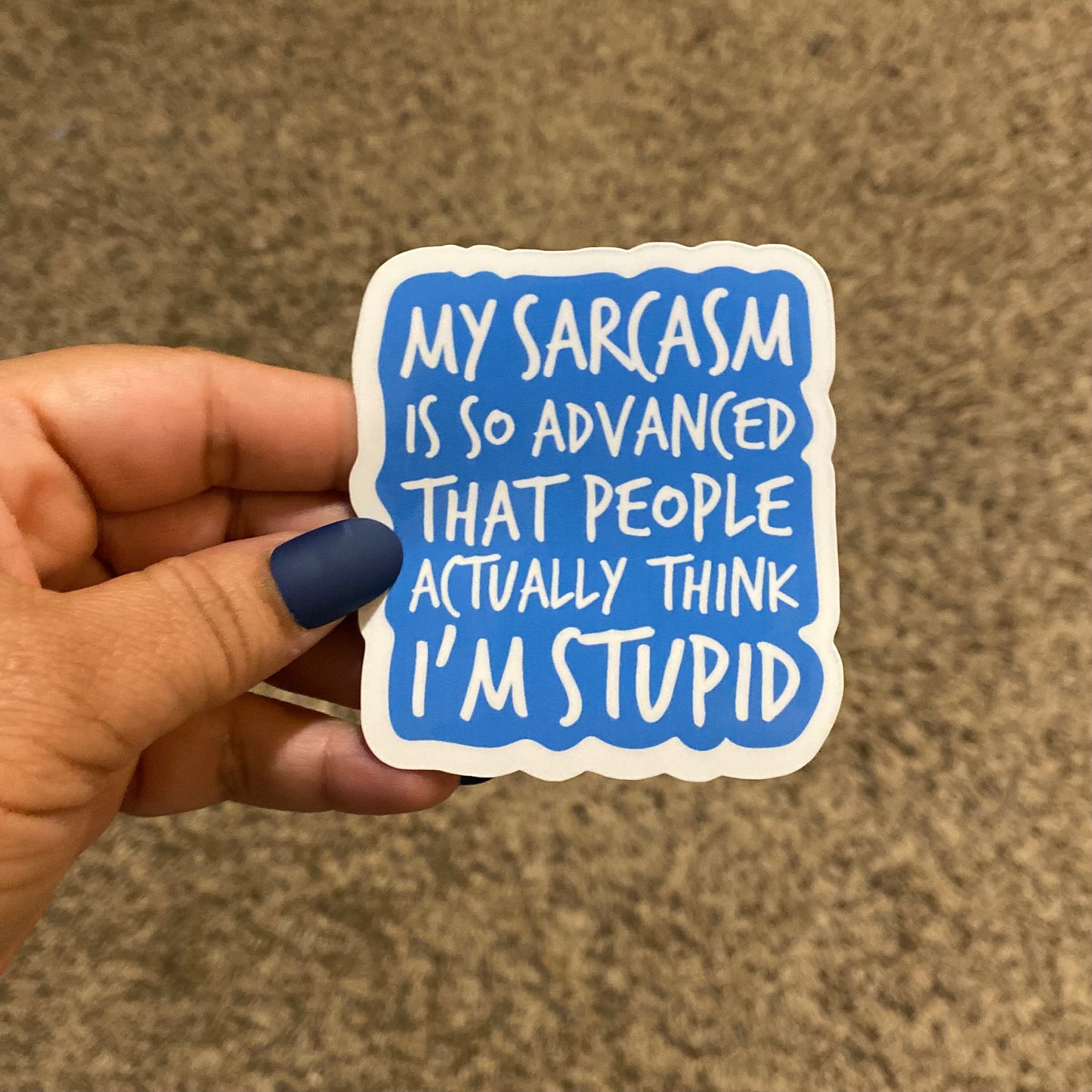 My Sarcasm Is So Advanced That People Actually Think I'm Stupid  3" Sticker