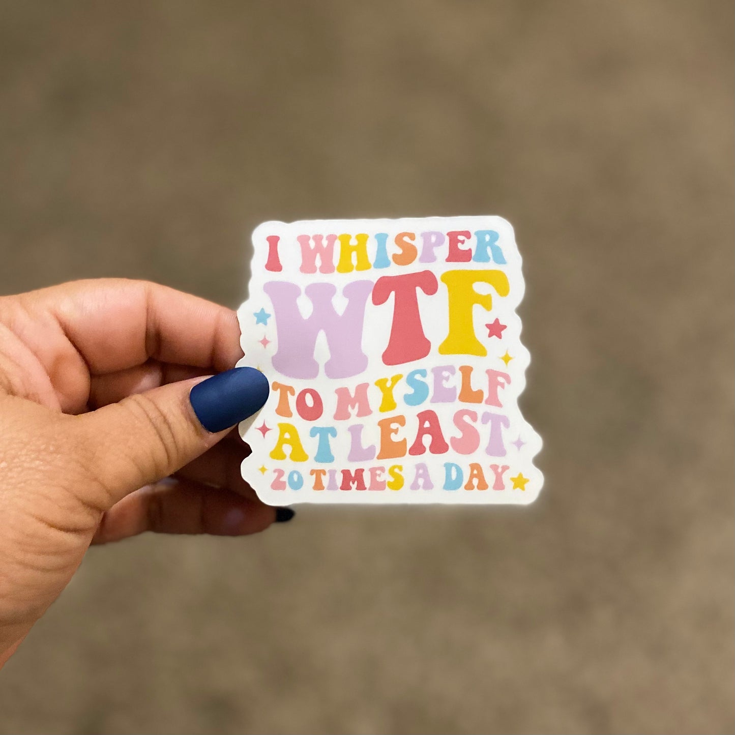 I Whisper WTF to Myself at Least 20 Times A Day 3" Sticker
