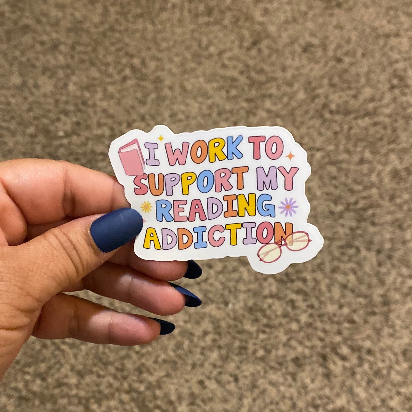I Work to Support my Reading Addiction 3" Sticker