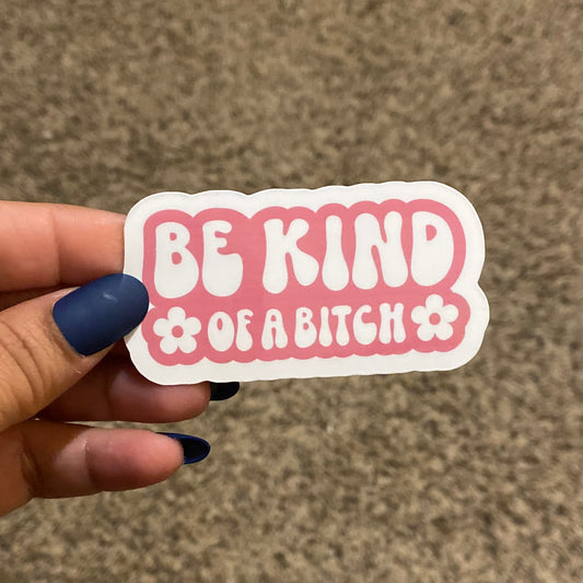 Be Kind of a Bitch (Pink) 3" Sticker