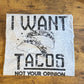 I Want Tacos Tee