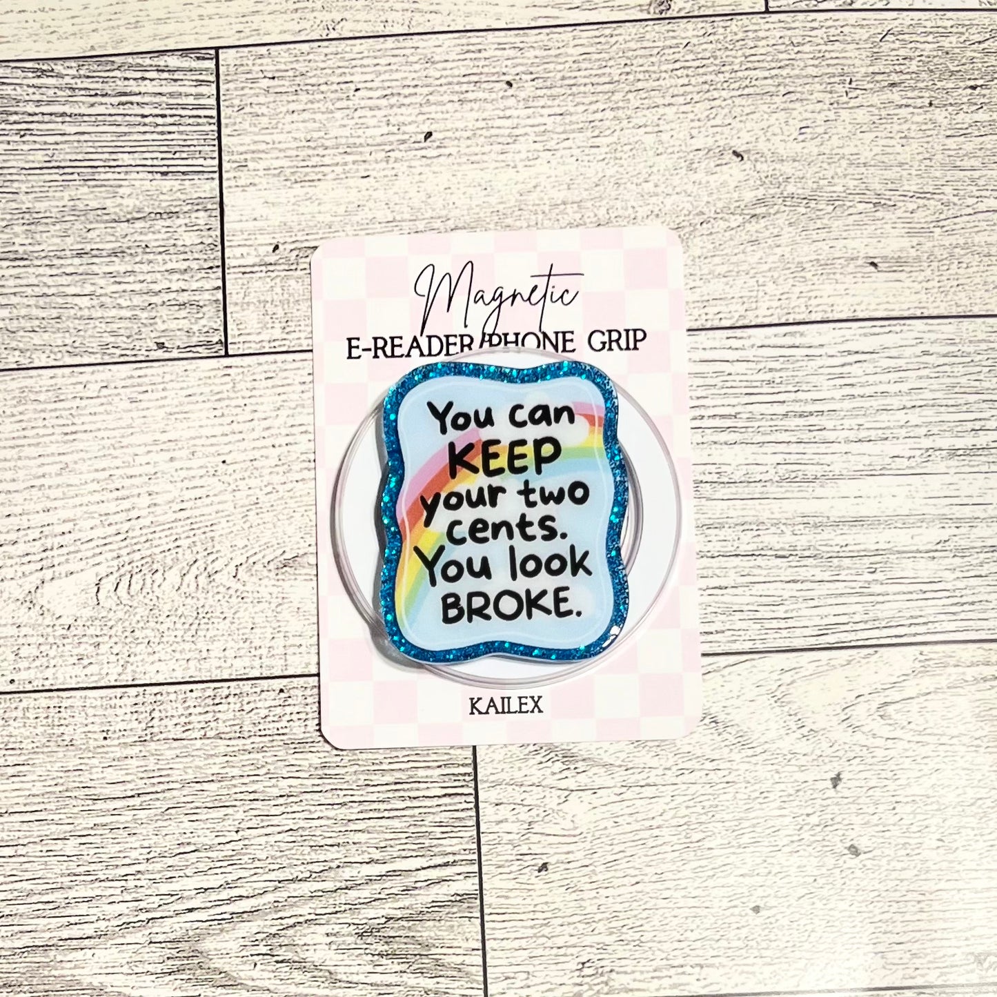 You can KEEP your two cents. You look BROKE. - E-Reader, Phone, Kindle Grip for all Devices Magnetic Grip