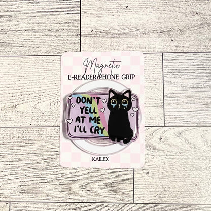 Don't yell at me, I'll cry crying cat- E-Reader, Phone, Kindle Grip for all Devices Magnetic Grip