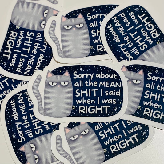 Sorry about all the mean shit I said when I was Right Sticker