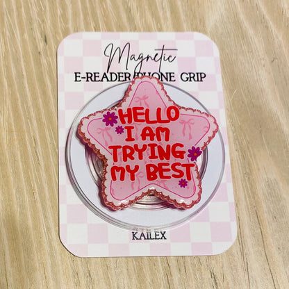 Hello, I am trying my best E-Reader, Phone Grip for all Devices - Magnetic