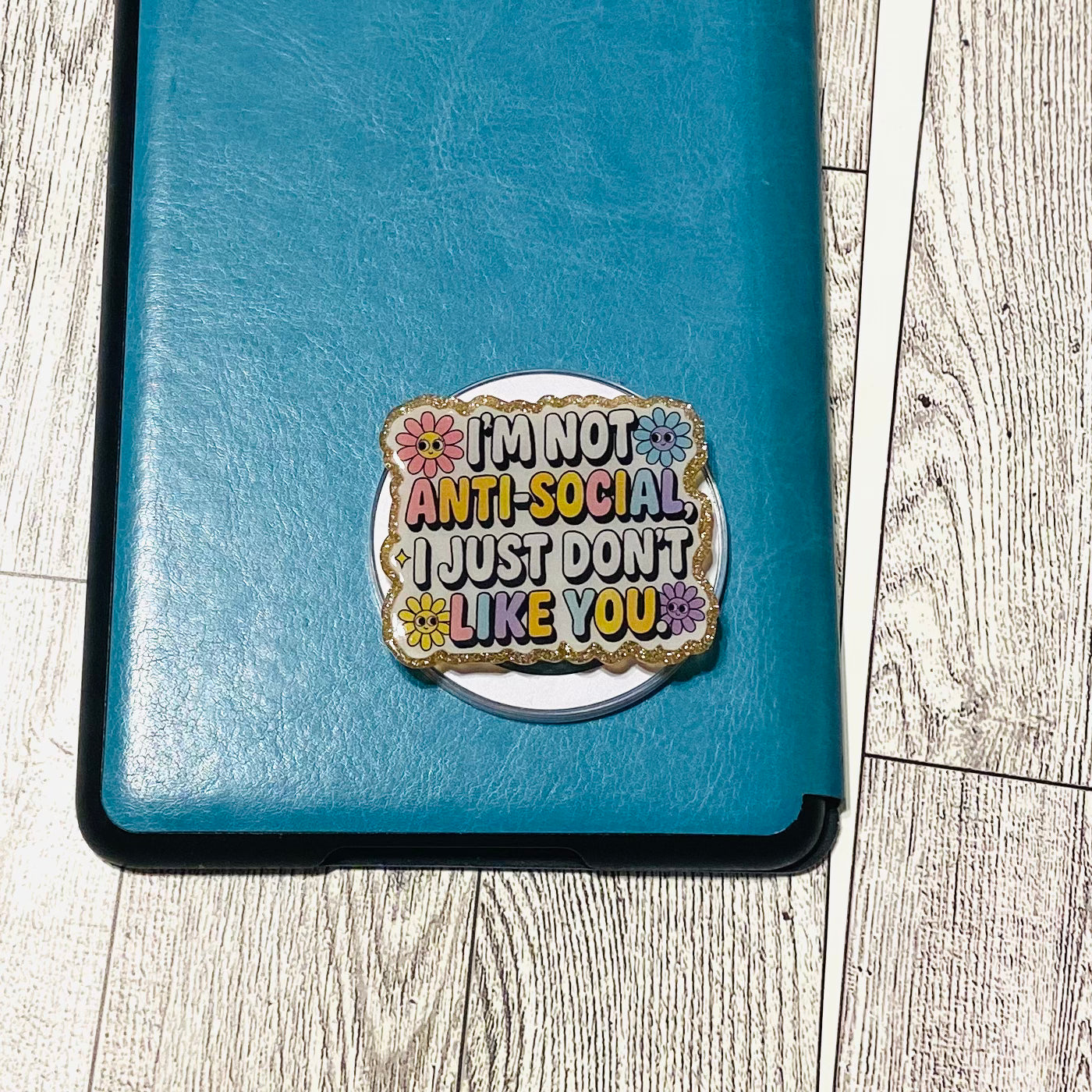 I'm not anti-social,  I just don't like you, with flowers E-Reader, Phone Grip for all Devices Magnetic Grip