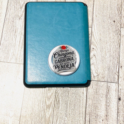 Always Chingona, sometimes Cabrona, but never Pendeja E-Reader, Phone Grip for all Devices Magnetic Grip