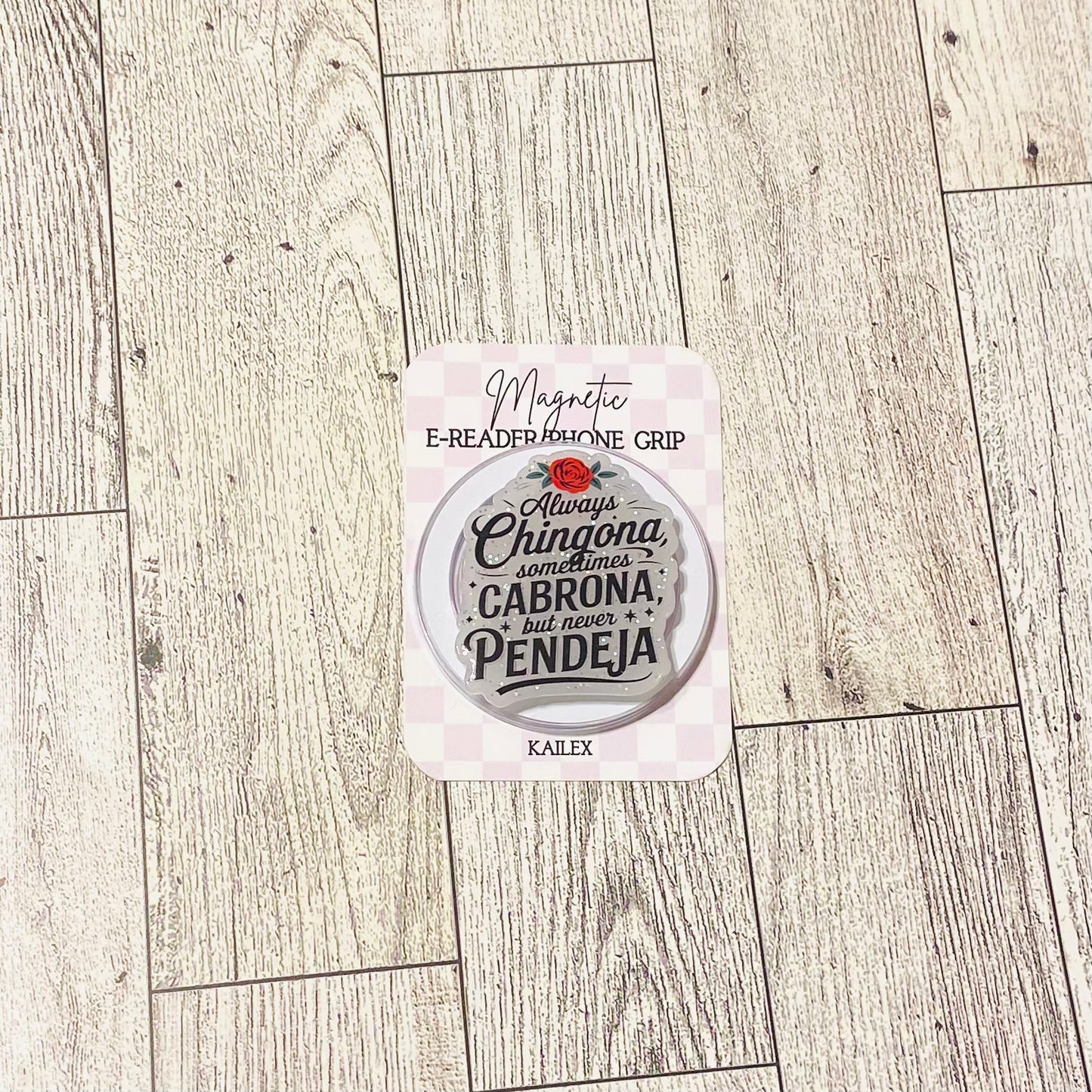 Always Chingona, sometimes Cabrona, but never Pendeja E-Reader, Phone Grip for all Devices Magnetic Grip