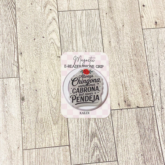 Always Chingona, sometimes Cabrona, but never Pendeja E-Reader, Phone Grip for all Devices Magnetic Grip