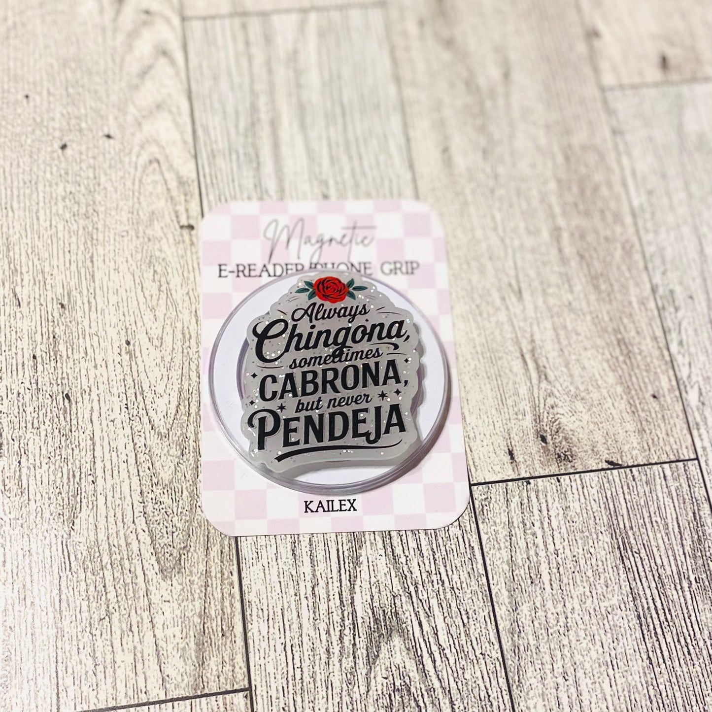 Always Chingona, sometimes Cabrona, but never Pendeja E-Reader, Phone Grip for all Devices Magnetic Grip