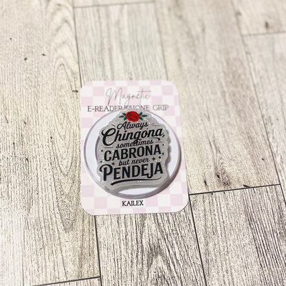Always Chingona, sometimes Cabrona, but never Pendeja E-Reader, Phone Grip for all Devices Magnetic Grip