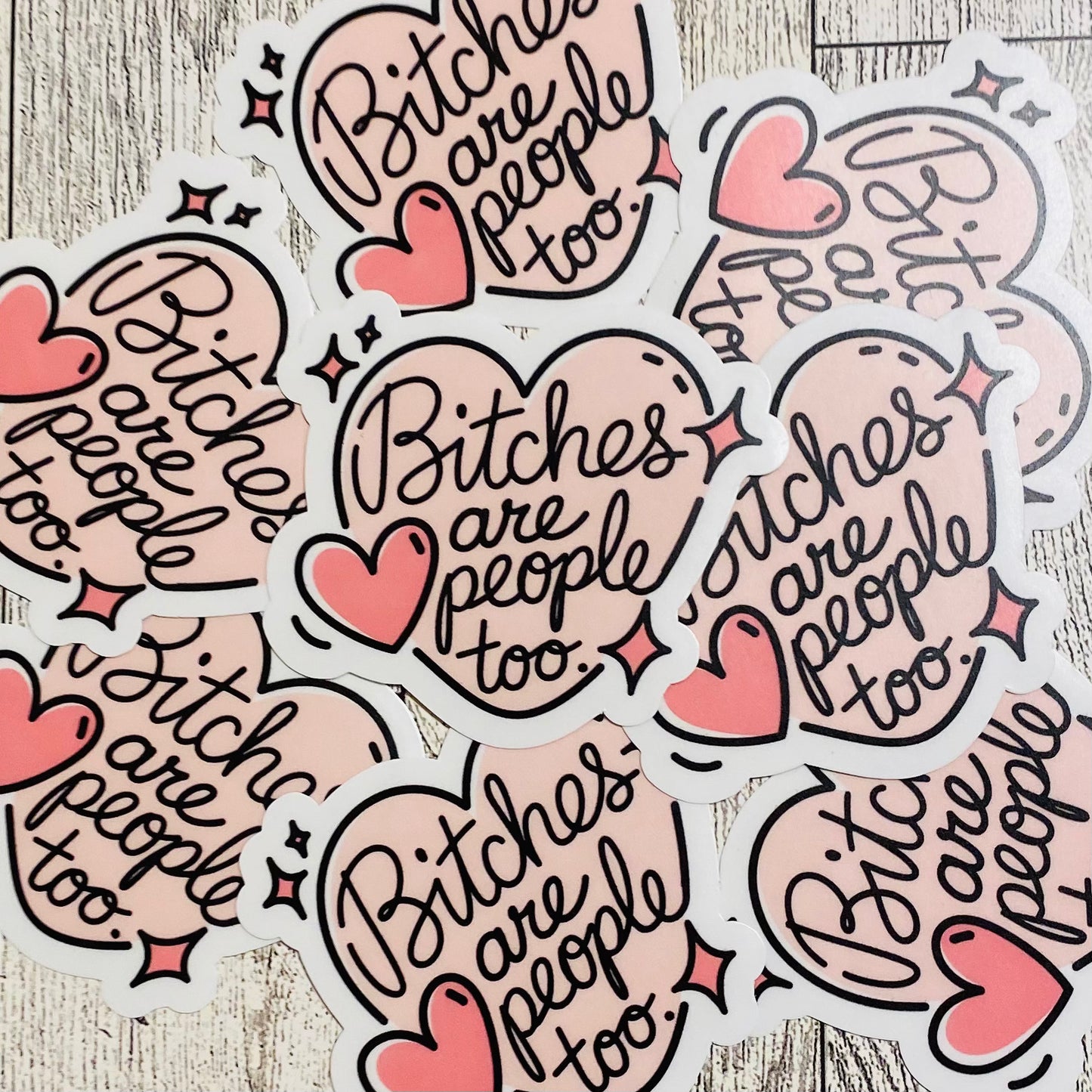 Bitches are people too pink heart Sticker