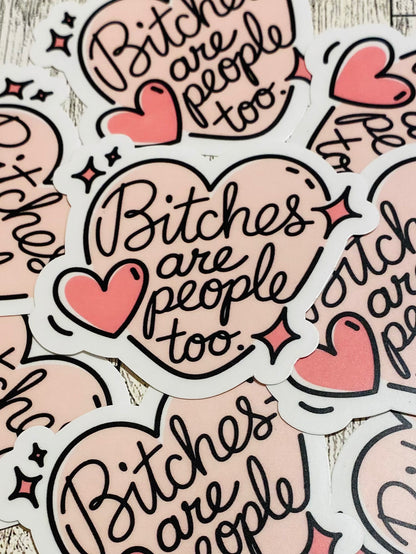 Bitches are people too pink heart Sticker