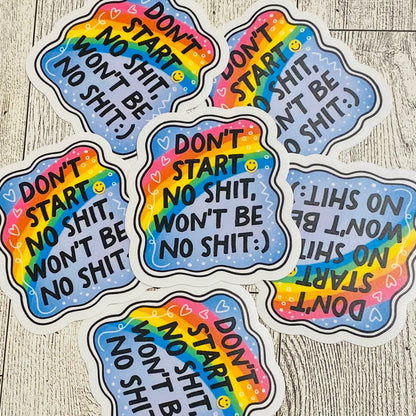 Don't start no shit won't be no shit Sticker