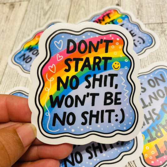Don't start no shit won't be no shit Sticker