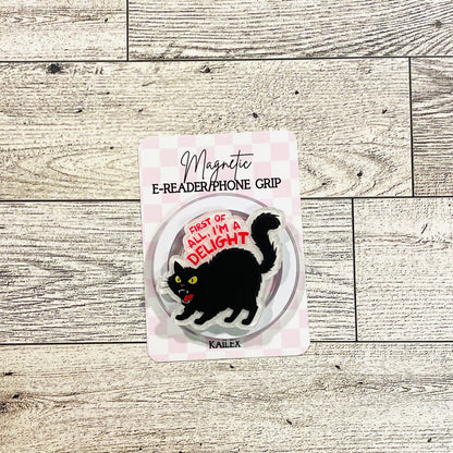 First of all, I;m a Delight, black cat - E-Reader, Phone, Kindle Grip for all Devices Magnetic Grip