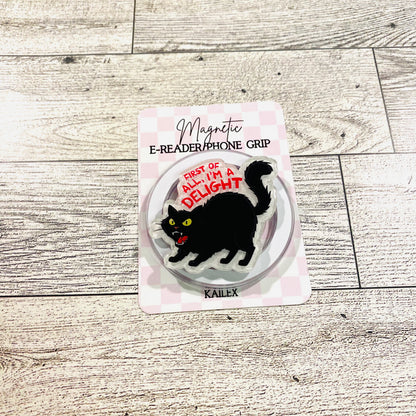 First of all, I;m a Delight, black cat - E-Reader, Phone, Kindle Grip for all Devices Magnetic Grip
