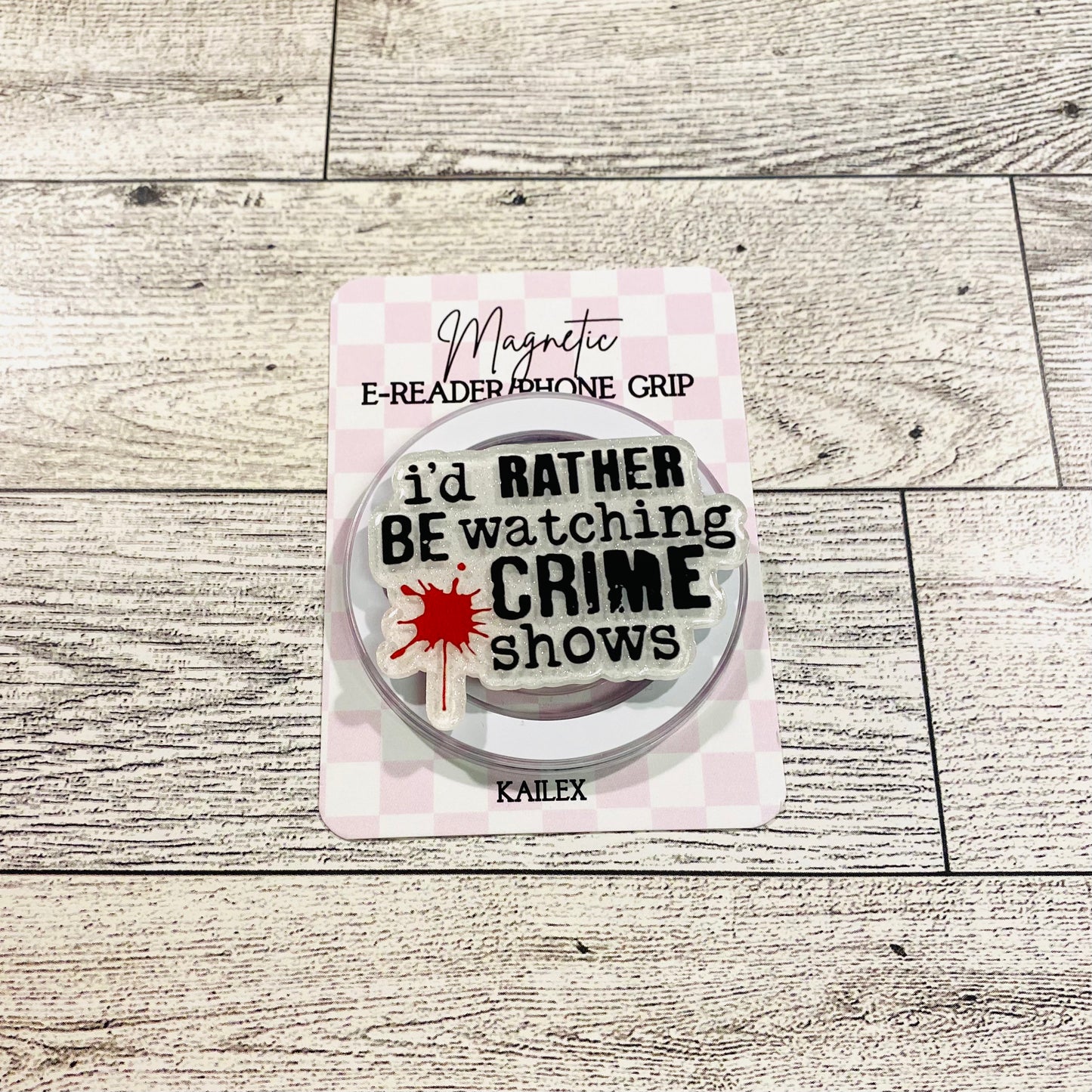 I'd rather be watching crime shows- E-Reader, Phone, Kindle Grip for all Devices Magnetic Grip