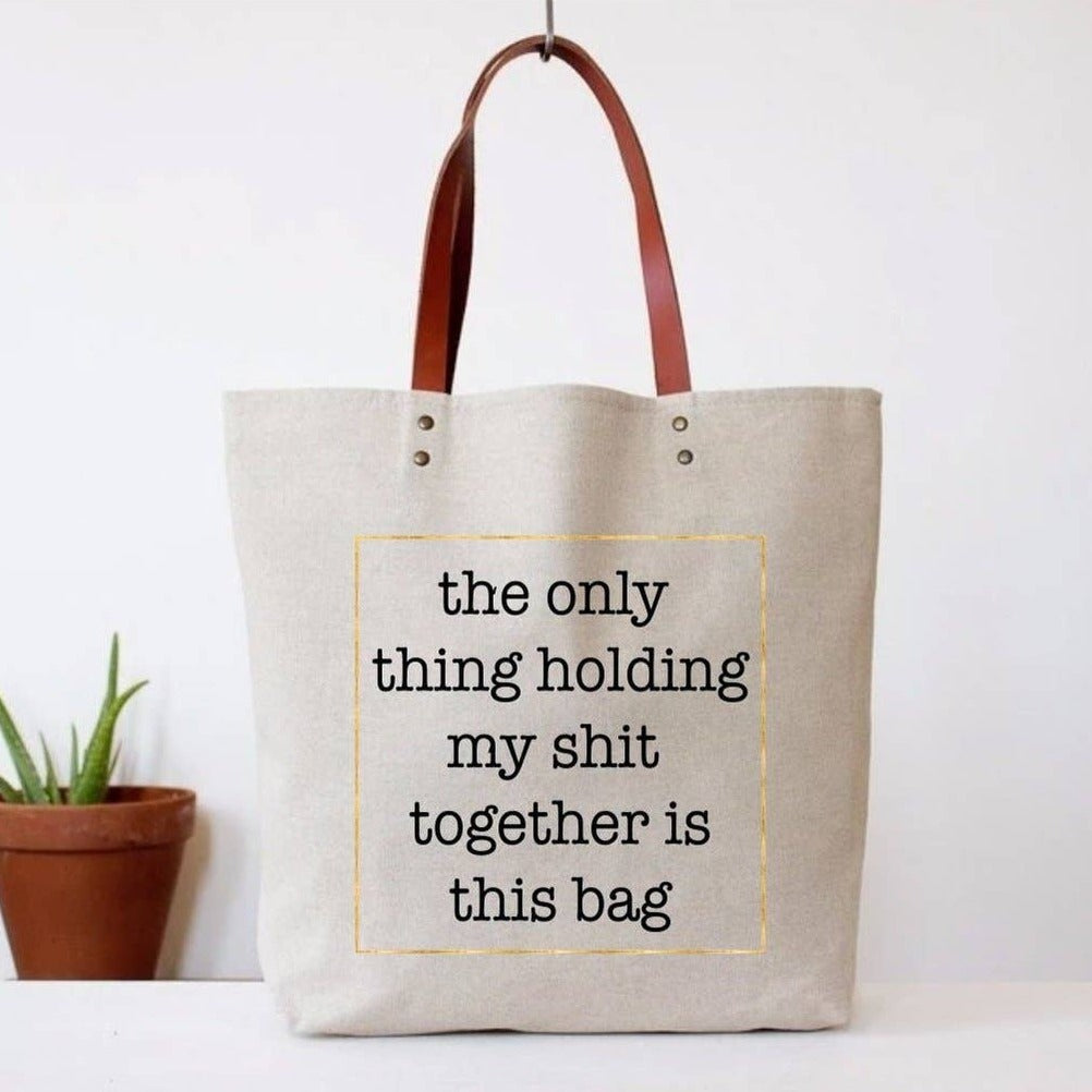 The only thing holding my shit together tote